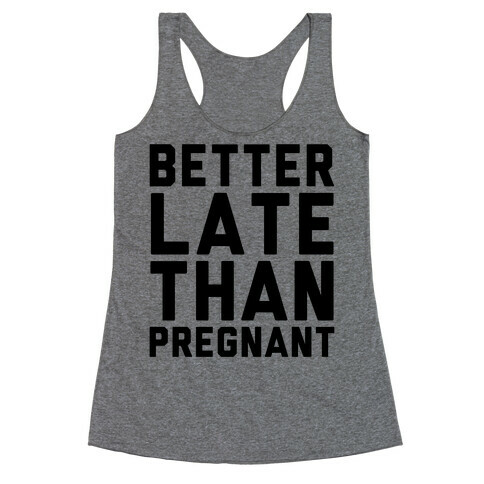 Better Late Than Pregnant Racerback Tank Top