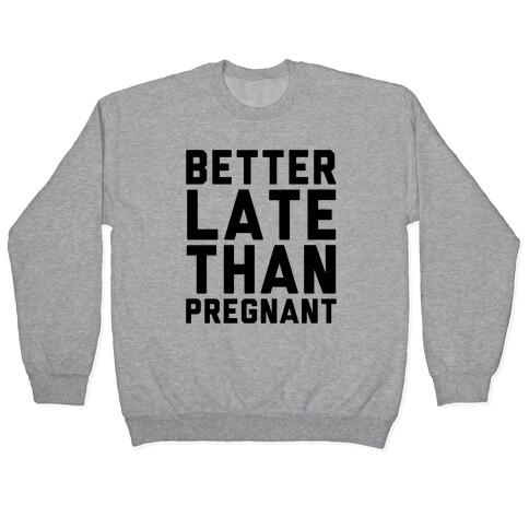 Better Late Than Pregnant Pullover