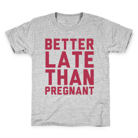 Better Late Than Pregnant Kids T-Shirt