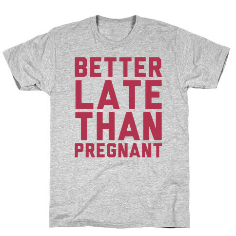 Better Late Than Pregnant T-Shirt