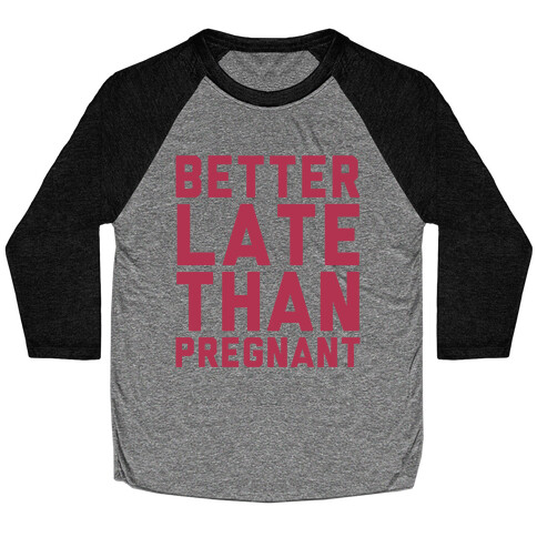 Better Late Than Pregnant Baseball Tee