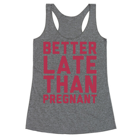 Better Late Than Pregnant Racerback Tank Top