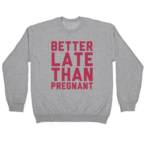 Better Late Than Pregnant Pullover