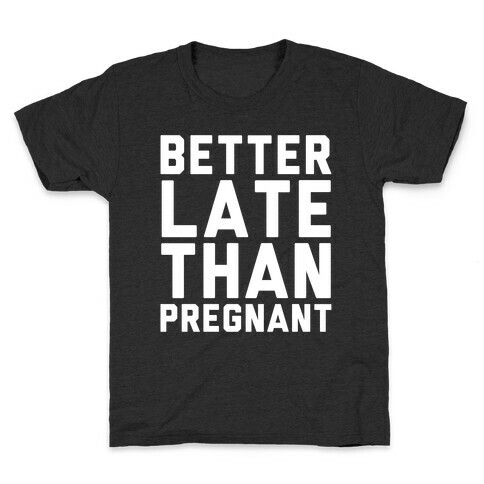 Better Late Than Pregnant Kids T-Shirt