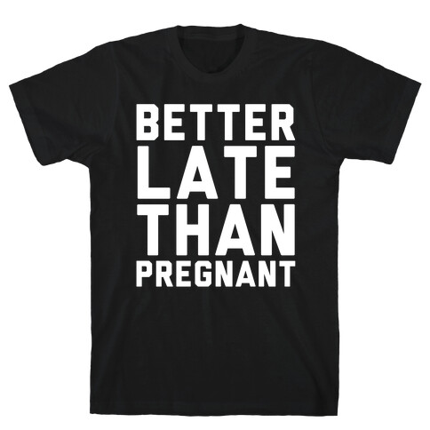 Better Late Than Pregnant T-Shirt