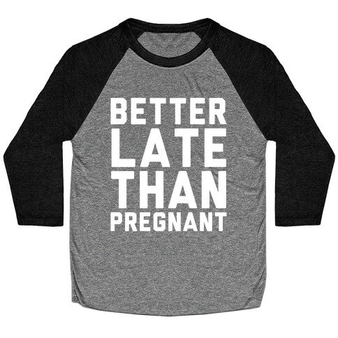 Better Late Than Pregnant Baseball Tee