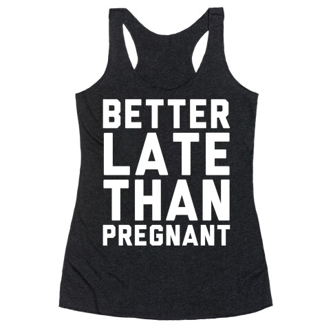 Better Late Than Pregnant Racerback Tank Top