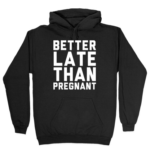 Better Late Than Pregnant Hooded Sweatshirt