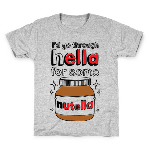 I'd Go Through Hella For Some Nutella Kids T-Shirt