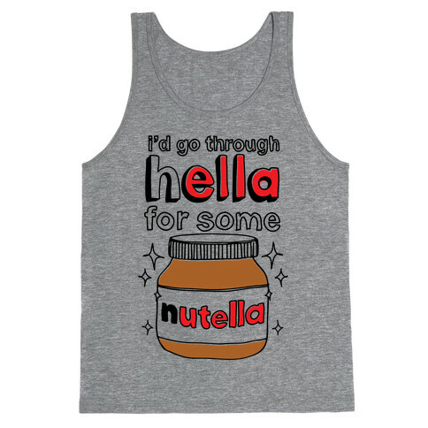 I'd Go Through Hella For Some Nutella Tank Top