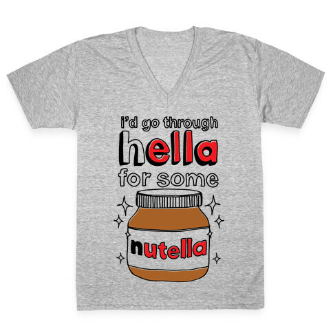 I'd Go Through Hella For Some Nutella V-Neck Tee Shirt