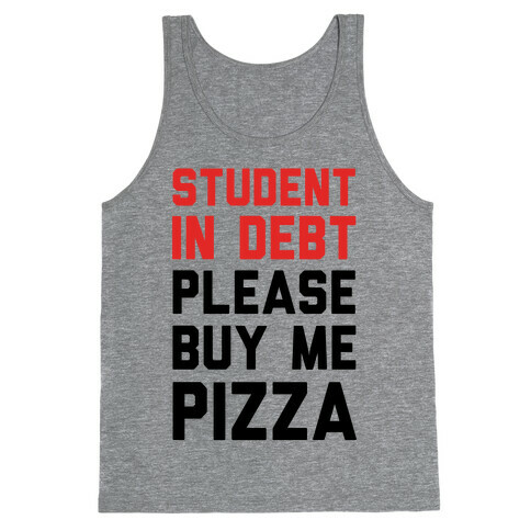 Student In Debt Please Buy Me Pizza Tank Top