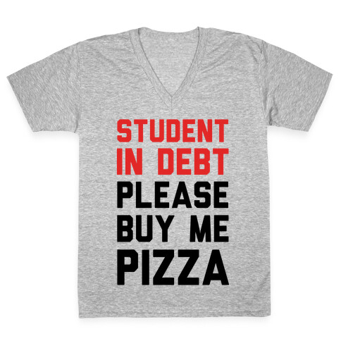 Student In Debt Please Buy Me Pizza V-Neck Tee Shirt