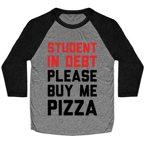Student In Debt Please Buy Me Pizza Baseball Tee