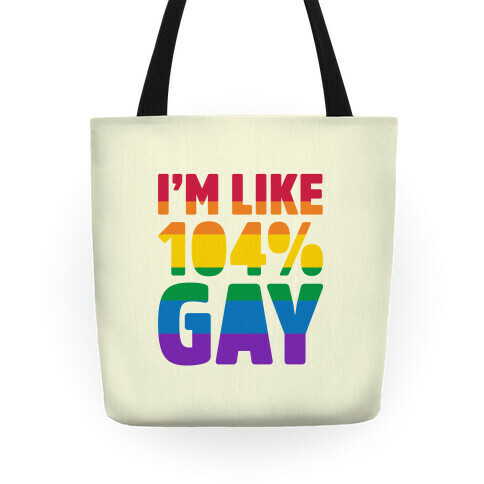 I'm Like 104% Gay Tote