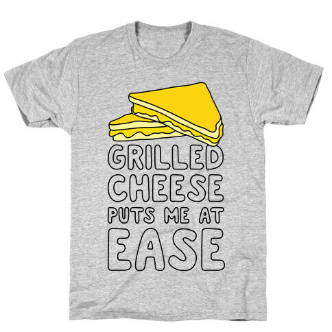 Grilled Cheese Puts Me At Ease T-Shirt