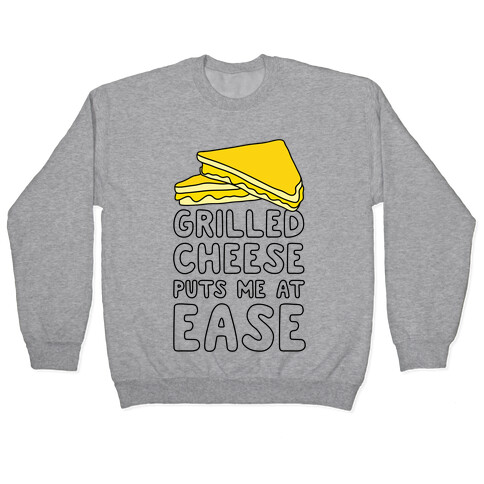 Grilled Cheese Puts Me At Ease Pullover