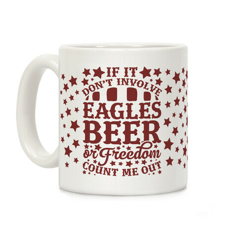 If It Don't Involve Eagles Beer or Freedom, Count Me Out Coffee Mug