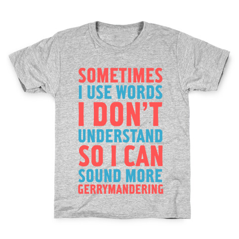 Sometimes I Use Words I Don't Understand So I Can Sound More Gerrymandering Kids T-Shirt