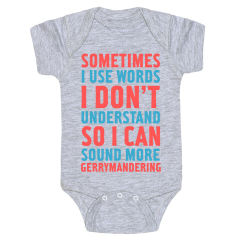 Sometimes I Use Words I Don't Understand So I Can Sound More Gerrymandering Baby One-Piece