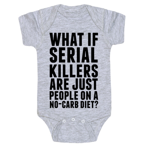 What If Serial Killers Are Just People On a No-Carb Diet? Baby One-Piece