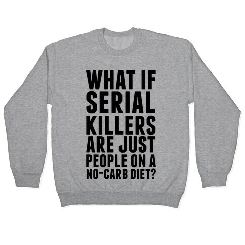 What If Serial Killers Are Just People On a No-Carb Diet? Pullover