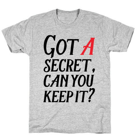 Got A Secret Can You Keep it? T-Shirt