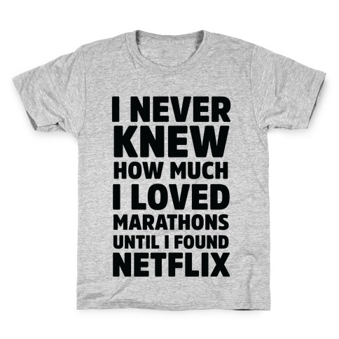 I Never Knew How Much I Loved Marathons Until Netflix Kids T-Shirt