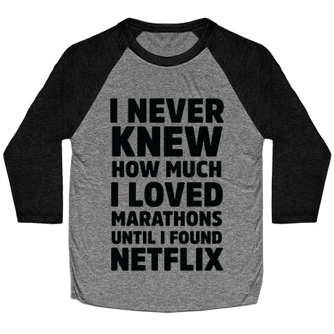 I Never Knew How Much I Loved Marathons Until Netflix Baseball Tee