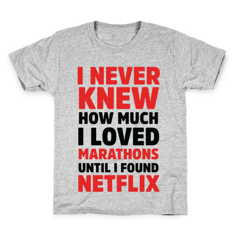 I Never Knew How Much I Loved Marathons Until Netflix Kids T-Shirt