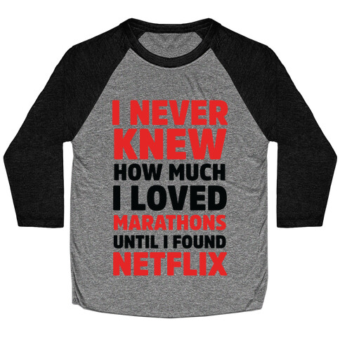 I Never Knew How Much I Loved Marathons Until Netflix Baseball Tee