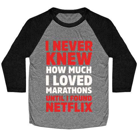 I Never Knew How Much I Loved Marathons Until Netflix Baseball Tee