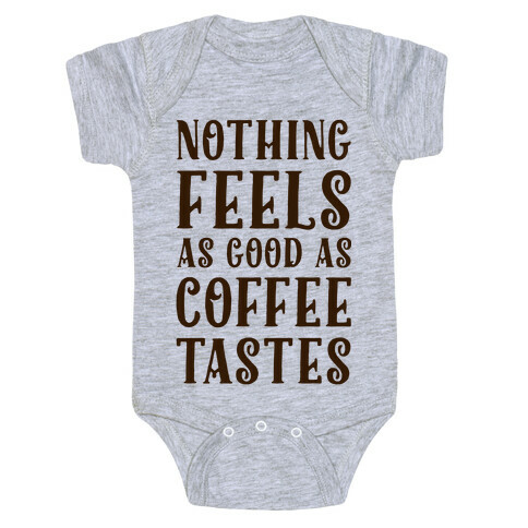 Nothing Feels as Good as Coffee Tastes Baby One-Piece