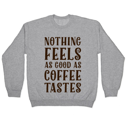 Nothing Feels as Good as Coffee Tastes Pullover