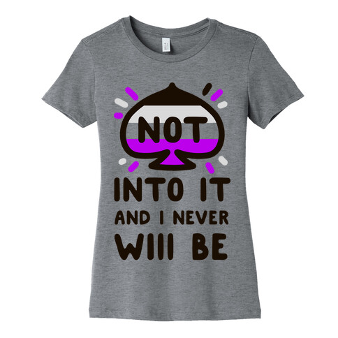 Not Into it and I Never Will Be Womens T-Shirt