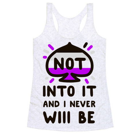 Not Into it and I Never Will Be Racerback Tank Top