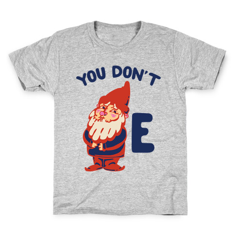 You Don't Gnome E Kids T-Shirt