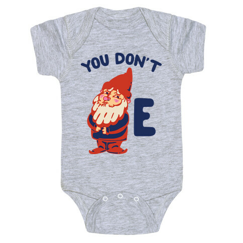 You Don't Gnome E Baby One-Piece