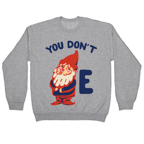 You Don't Gnome E Pullover