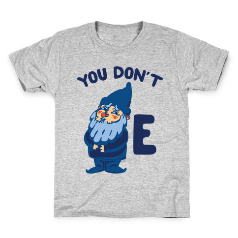 You Don't Gnome E Kids T-Shirt