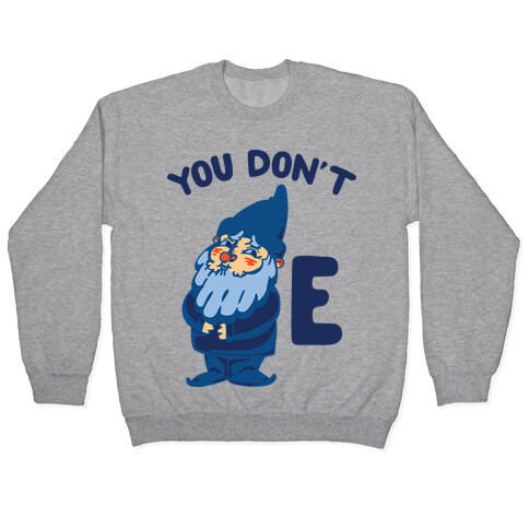You Don't Gnome E Pullover