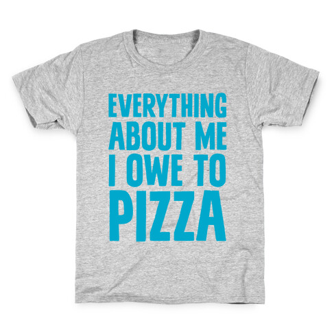 Everything About Me I Owe To Pizza Kids T-Shirt