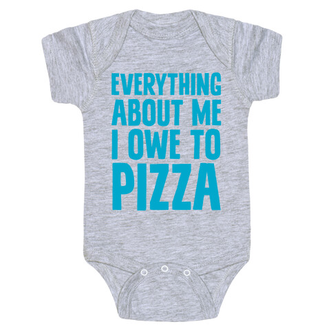 Everything About Me I Owe To Pizza Baby One-Piece