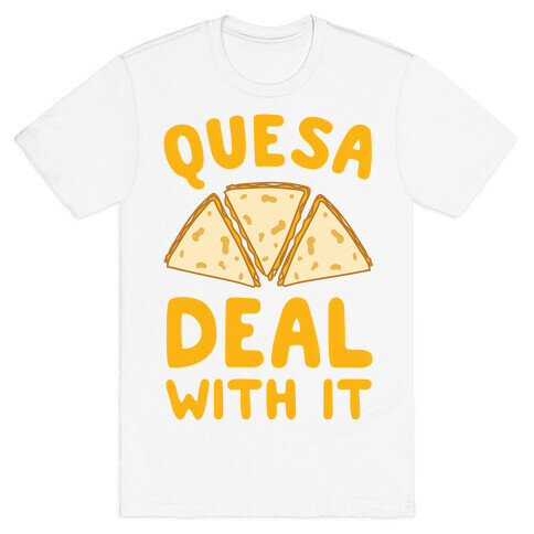 Quesa-Deal With It! T-Shirt