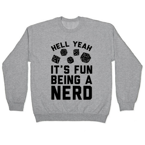 Hell Yeah It's Fun Being A Nerd Pullover