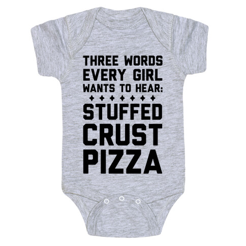 Three Words Every Girl Wants To Hear: Stuffed Crust Pizza Baby One-Piece