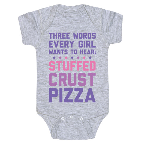 Three Words Every Girl Wants To Hear: Stuffed Crust Pizza Baby One-Piece