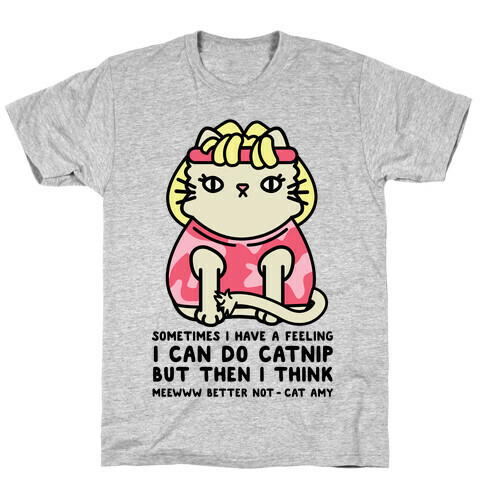 Sometimes I Have a Feeling I Can Do Catnip T-Shirt