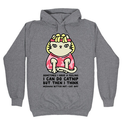 Sometimes I Have a Feeling I Can Do Catnip Hooded Sweatshirt