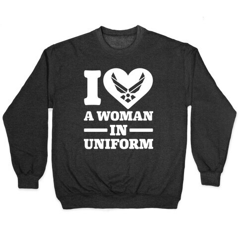 I Love A Woman In Uniform Pullover